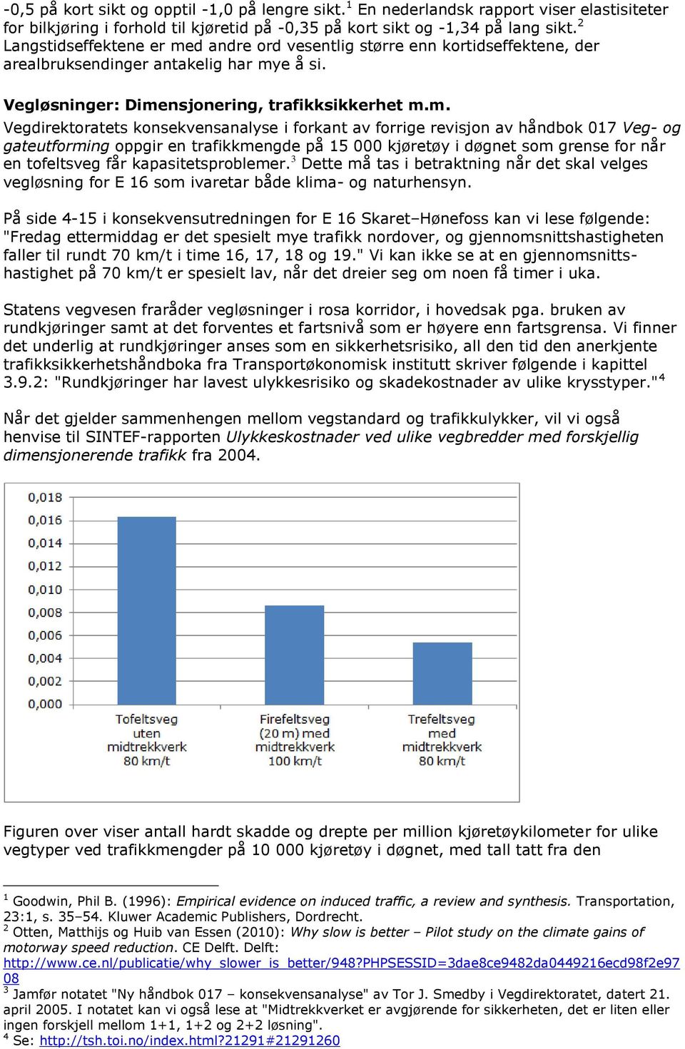 d andre ord vesentlig større enn kortidseffektene, der arealbruksendinger antakelig har my