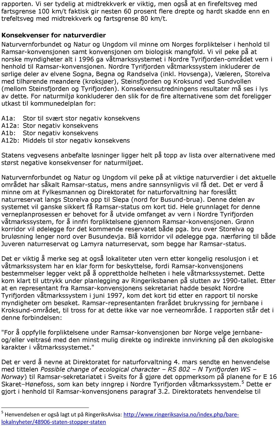 fartsgrense 80 km/t. Konsekvenser for naturverdier Naturvernforbundet og Natur og Ungdom vil minne om Norges forpliktelser i henhold til Ramsar-konvensjonen samt konvensjonen om biologisk mangfold.