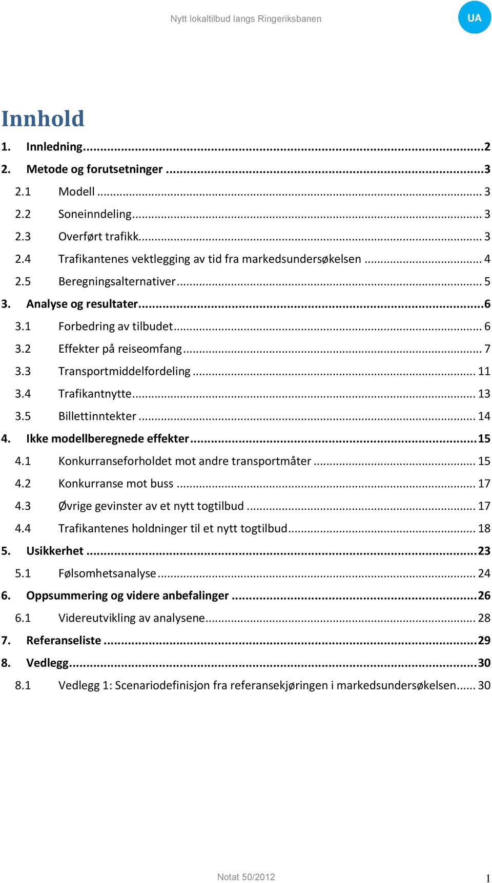 5 Billettinntekter... 14 4. Ikke modellberegnede effekter... 15 4.1 Konkurranseforholdet mot andre transportmåter... 15 4.2 Konkurranse mot buss... 17 4.