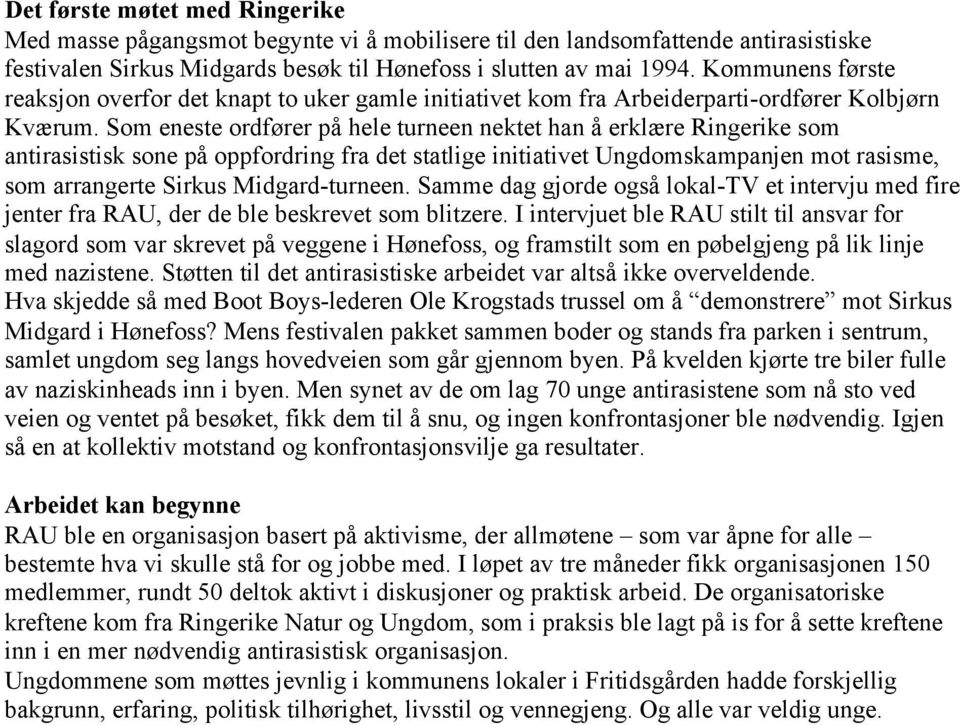 Som eneste ordfører på hele turneen nektet han å erklære Ringerike som antirasistisk sone på oppfordring fra det statlige initiativet Ungdomskampanjen mot rasisme, som arrangerte Sirkus