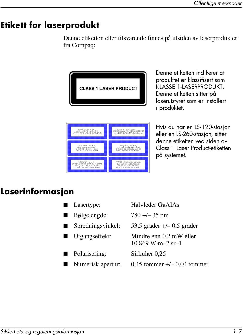 Hvis du har en LS-120-stasjon eller en LS-260-stasjon, sitter denne etiketten ved siden av Class 1 Laser Product-etiketten på systemet.