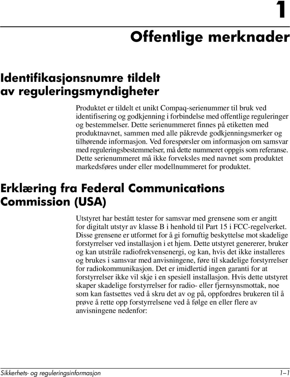 Ved forespørsler om informasjon om samsvar med reguleringsbestemmelser, må dette nummeret oppgis som referanse.