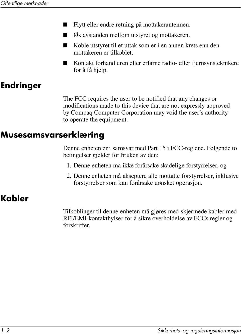 Endringer The FCC requires the user to be notified that any changes or modifications made to this device that are not expressly approved by Compaq Computer Corporation may void the user s authority