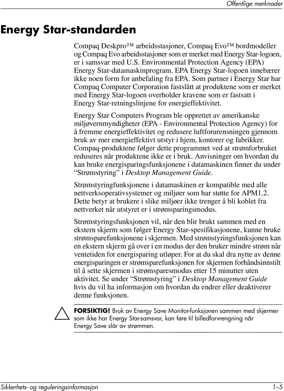 Som partner i Energy Star har Compaq Computer Corporation fastslått at produktene som er merket med Energy Star-logoen overholder kravene som er fastsatt i Energy Star-retningslinjene for