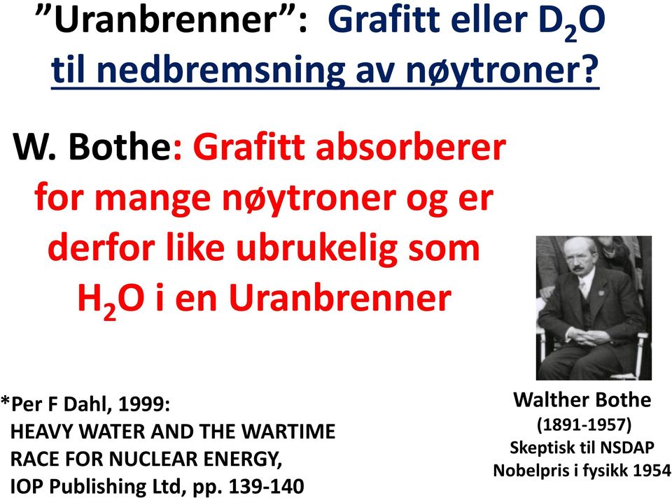 en Uranbrenner *Per F Dahl, 1999: HEAVY WATER AND THE WARTIME RACE FOR NUCLEAR