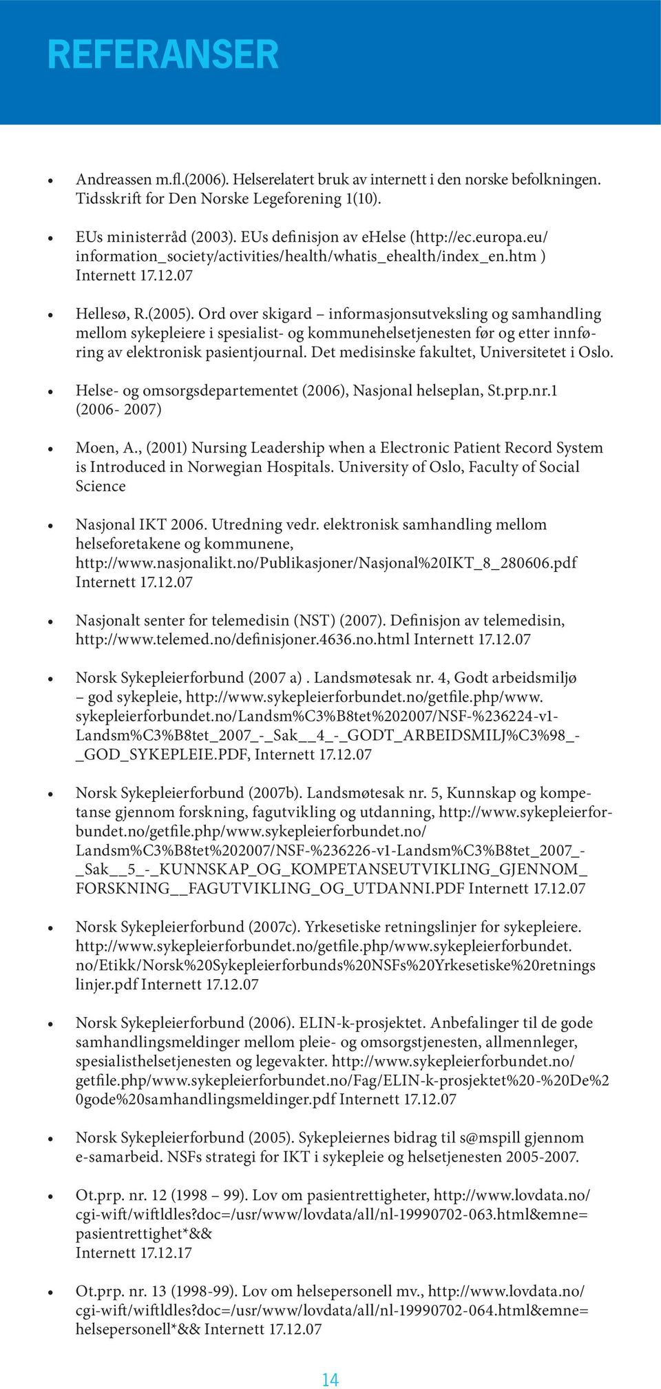 Ord over skigard informasjonsutveksling og samhandling mellom sykepleiere i spesialist- og kommunehelsetjenesten før og etter innføring av elektronisk pasientjournal.