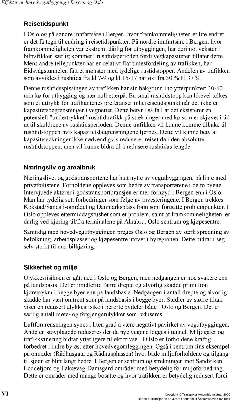 Mens andre tellepunkter har en relativt flat timesfordeling av trafikken, har Eidsvågstunnelen fått et mønster med tydelige rustidstopper.