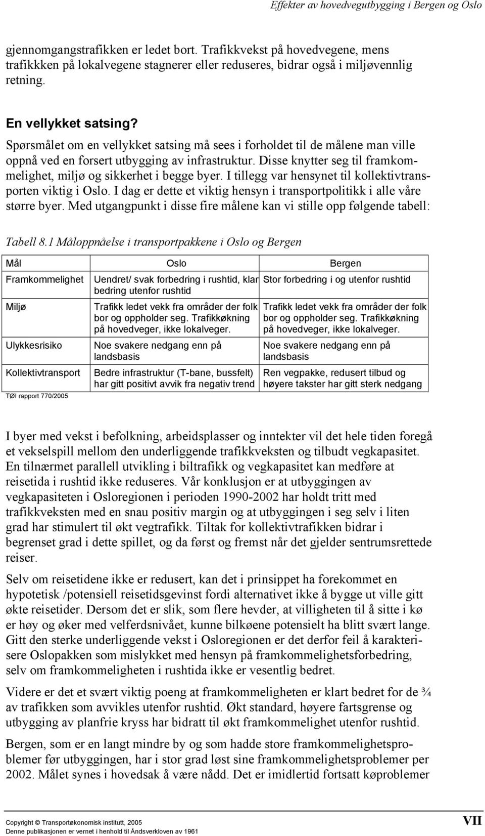 I tillegg var hensynet til kollektivtransporten viktig i Oslo. I dag er dette et viktig hensyn i transportpolitikk i alle våre større byer.