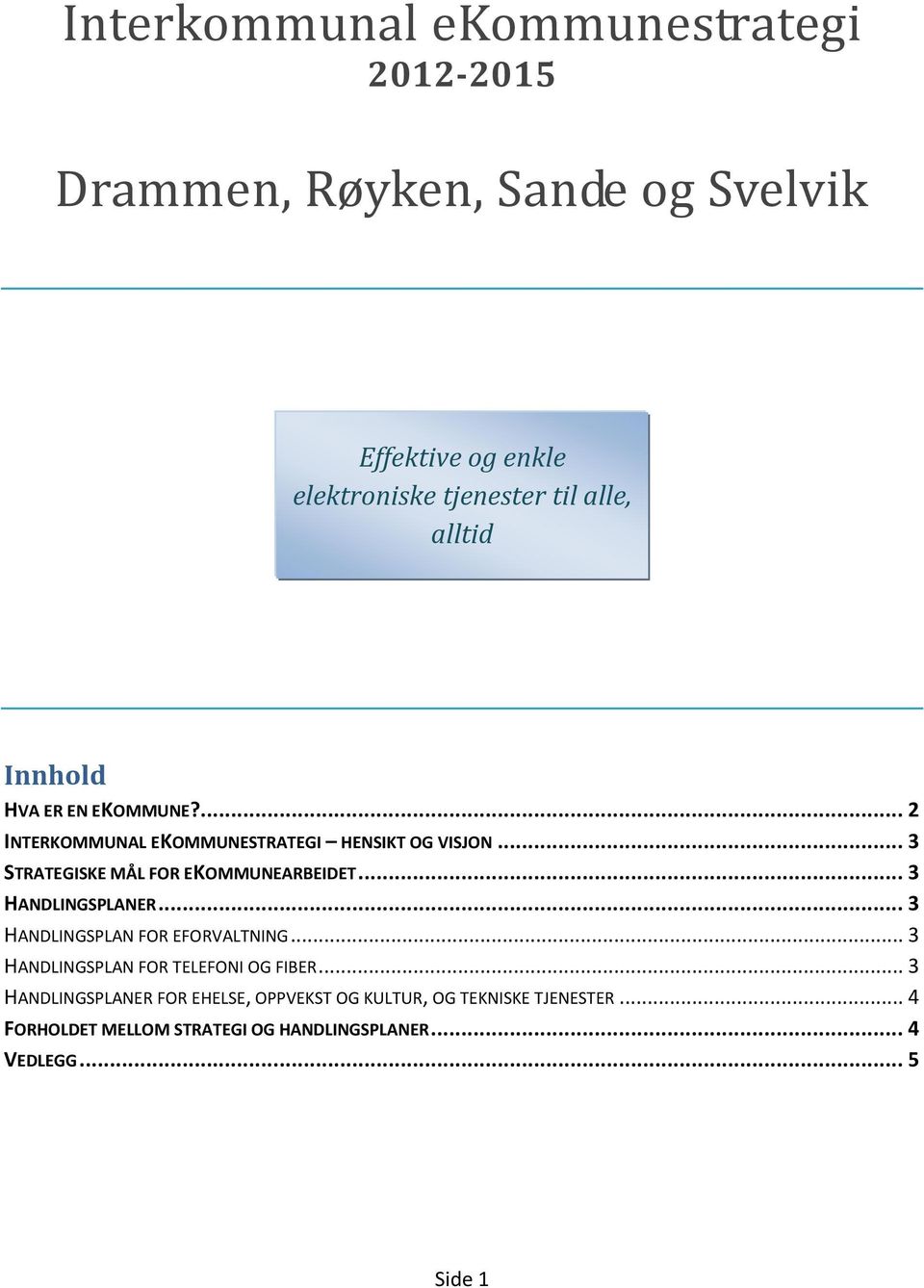 .. 3 STRATEGISKE MÅL FOR EKOMMUNEARBEIDET... 3 HANDLINGSPLANER... 3 HANDLINGSPLAN FOR EFORVALTNING.