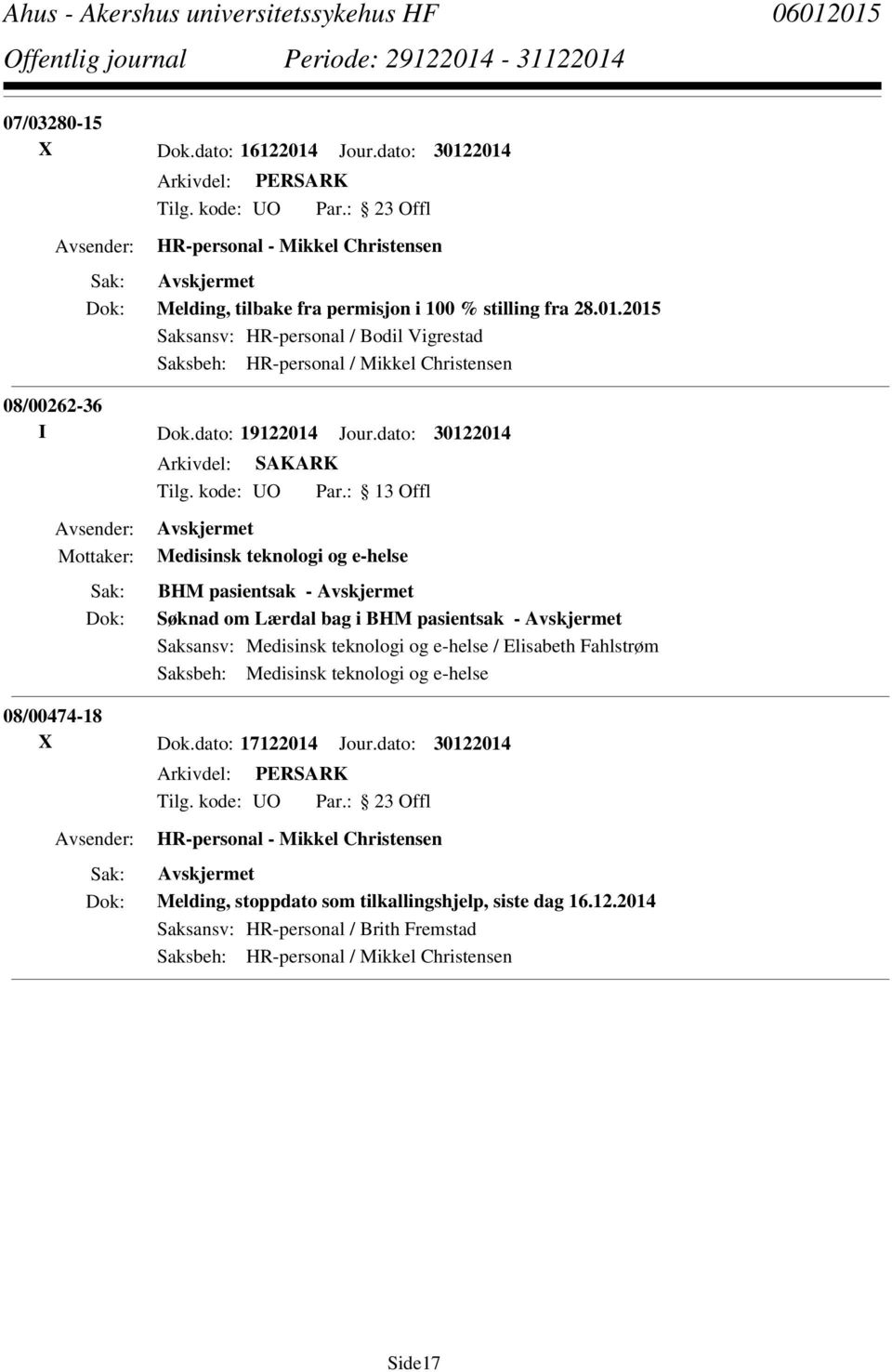 dato: 30122014 Medisinsk teknologi og e-helse BHM pasientsak - Søknad om Lærdal bag i BHM pasientsak - Saksansv: Medisinsk