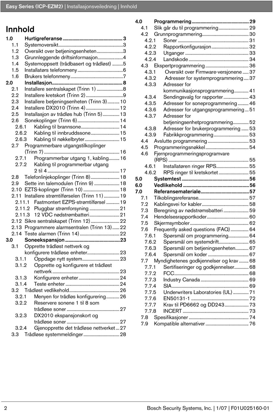 ..9 2. Installere betjeningsenheten (Trinn )... 2.4 Installere DX2 (Trinn 4)...2 2.5 Installasjon av trådløs hub (Trinn 5)... 2.6 Sonekoplinger (Trinn 6)...4 2.6. Kabling til brannsone...4 2.6.2 Kabling til innbruddssone.