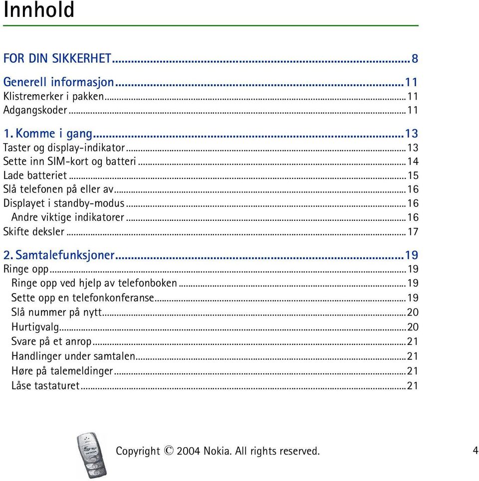 ..16 Skifte deksler...17 2. Samtalefunksjoner...19 Ringe opp...19 Ringe opp ved hjelp av telefonboken...19 Sette opp en telefonkonferanse.