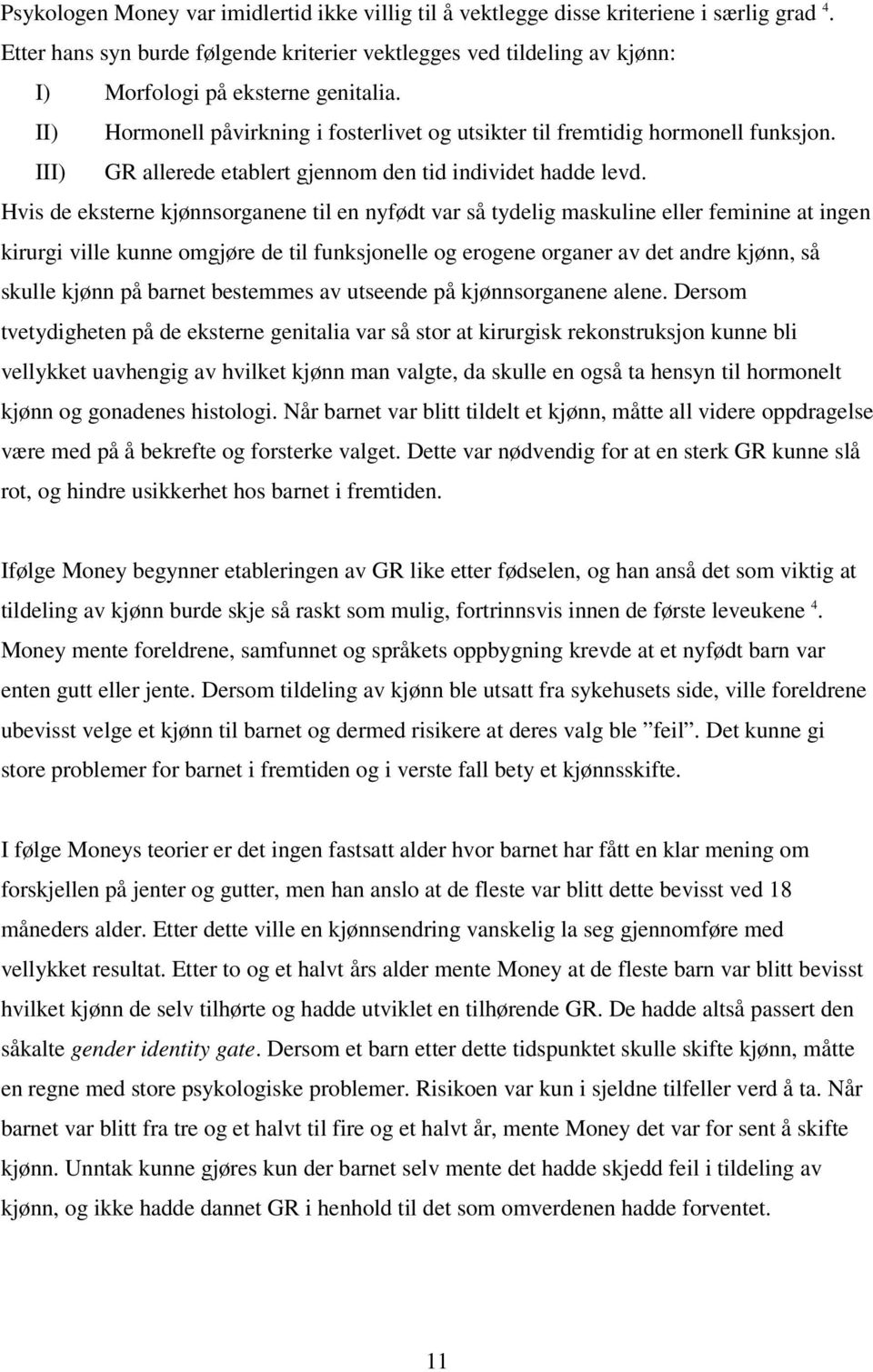 III) GR allerede etablert gjennom den tid individet hadde levd.