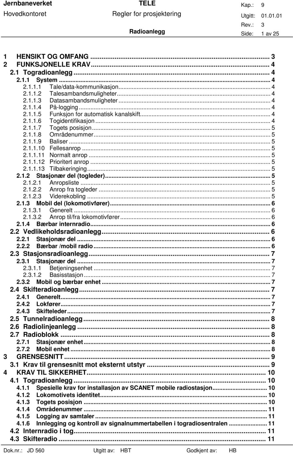 .. 5 2.1.1.11 Normalt anrop... 5 2.1.1.12 Prioritert anrop... 5 2.1.1.13 Tilbakeringing... 5 2.1.2 Stasjonær del (togleder)... 5 2.1.2.1 Anropsliste... 5 2.1.2.2 Anrop fra togleder... 5 2.1.2.3 Viderekobling.