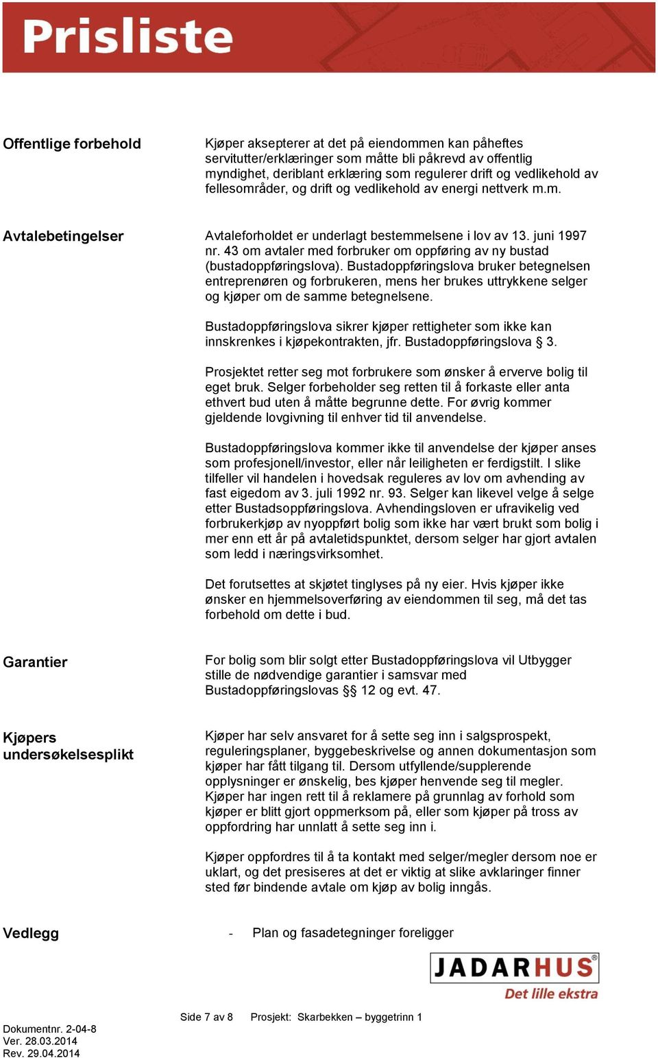 43 om avtaler med forbruker om oppføring av ny bustad (bustadoppføringslova).