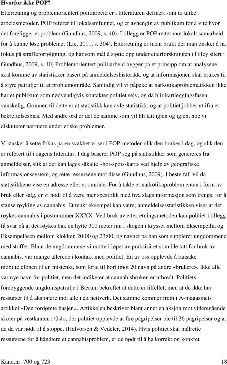 I tillegg er POP rettet mot lokalt samarbeid for å kunne løse problemet (Lie, 2011, s. 304).