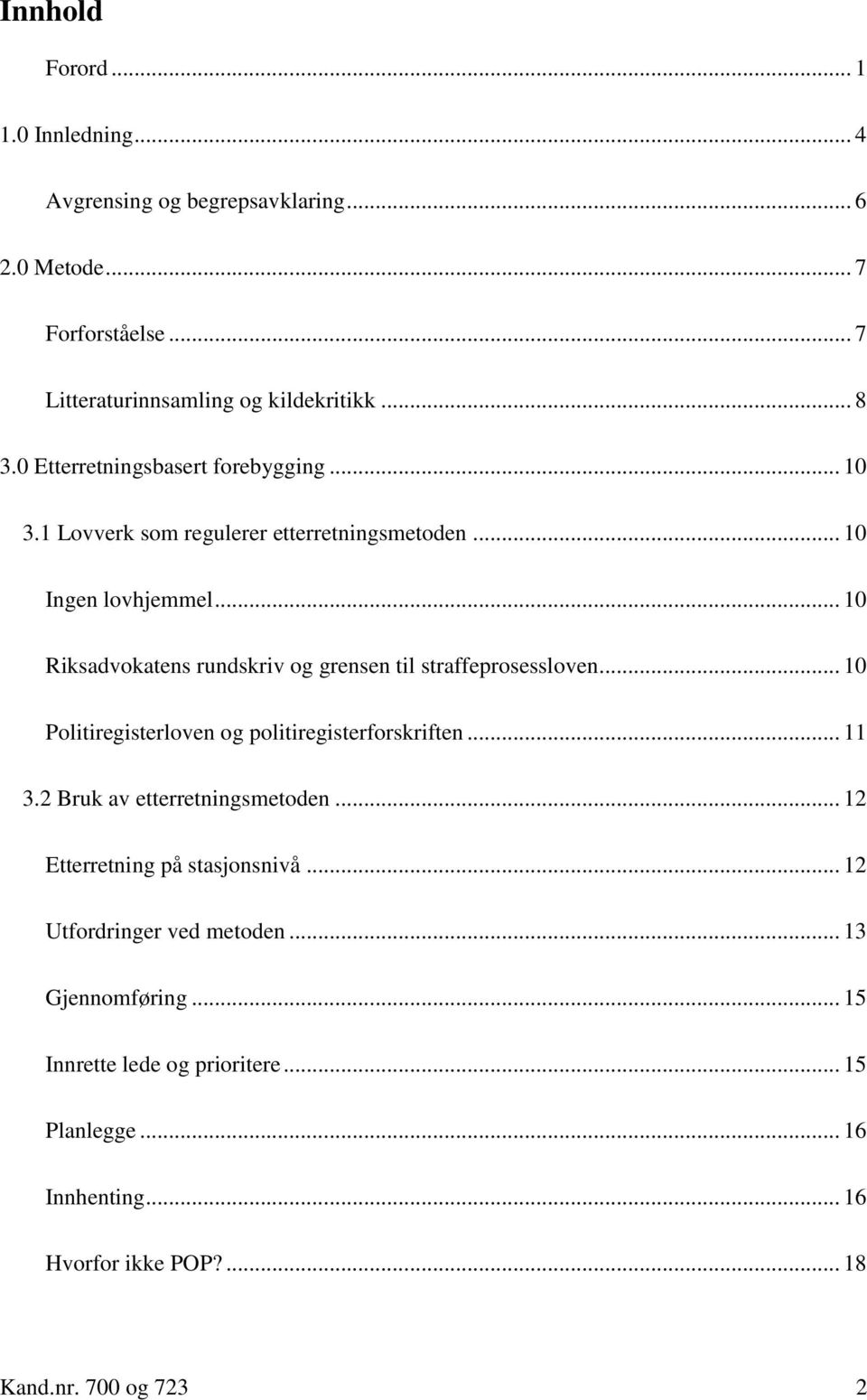 .. 10 Riksadvokatens rundskriv og grensen til straffeprosessloven... 10 Politiregisterloven og politiregisterforskriften... 11 3.