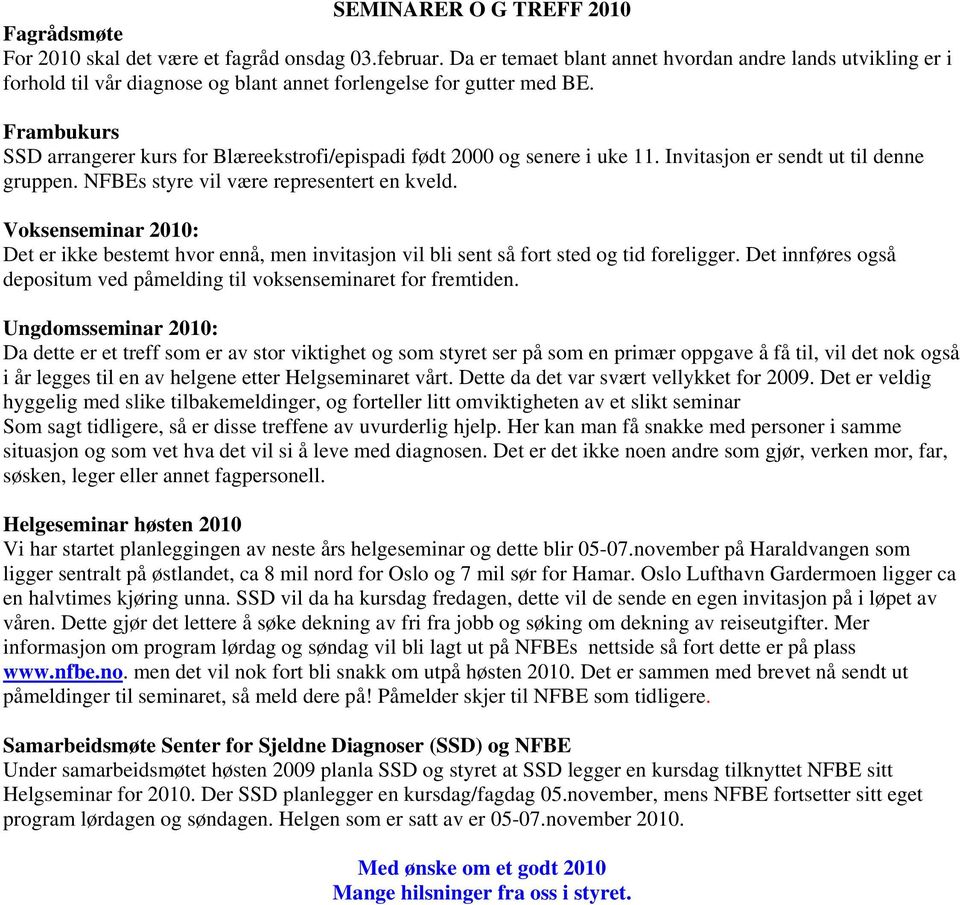 Frambukurs SSD arrangerer kurs for Blæreekstrofi/epispadi født 2000 og senere i uke 11. Invitasjon er sendt ut til denne gruppen. NFBEs styre vil være representert en kveld.