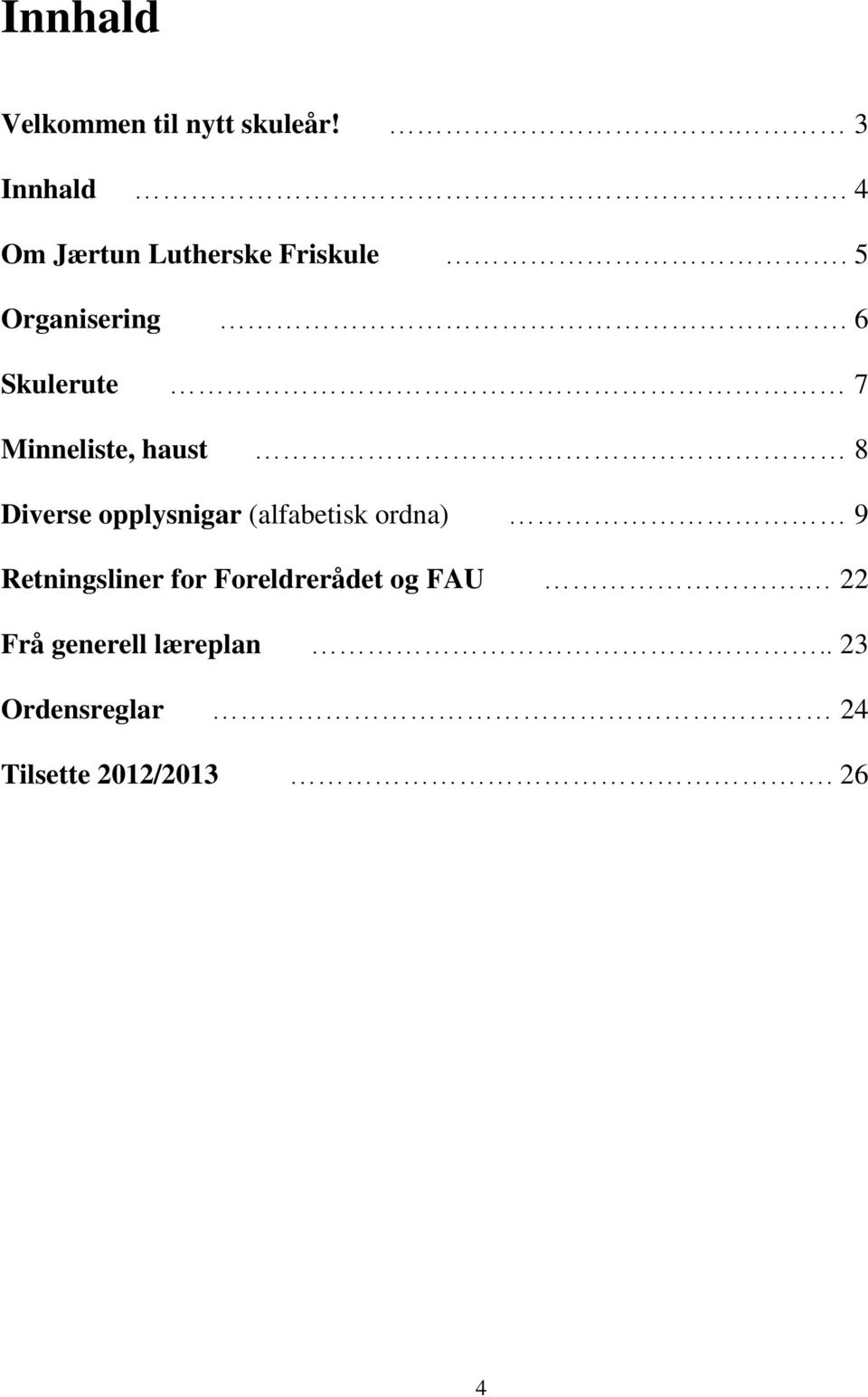 6 Skulerute 7 Minneliste, haust 8 Diverse opplysnigar (alfabetisk