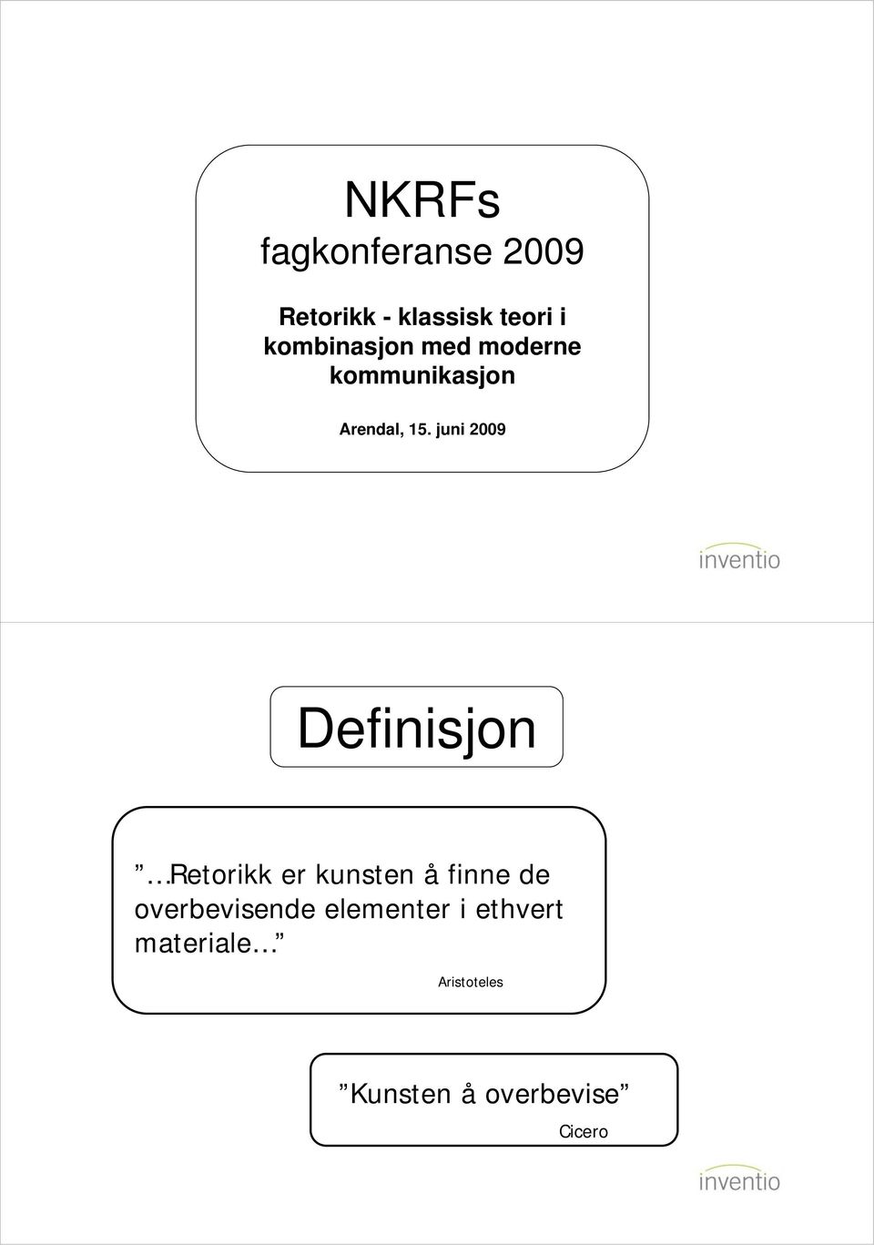 juni 2009 Definisjon Retorikk er kunsten å finne de