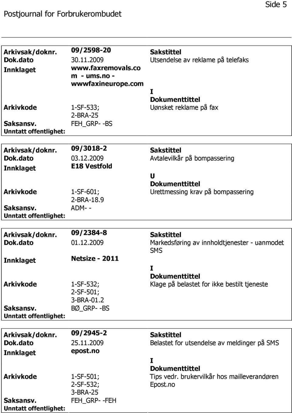 9 rettmessing krav på bompassering ADM- - Arkivsak/doknr. 09/2384-8 Sakstittel Dok.dato 01.12.