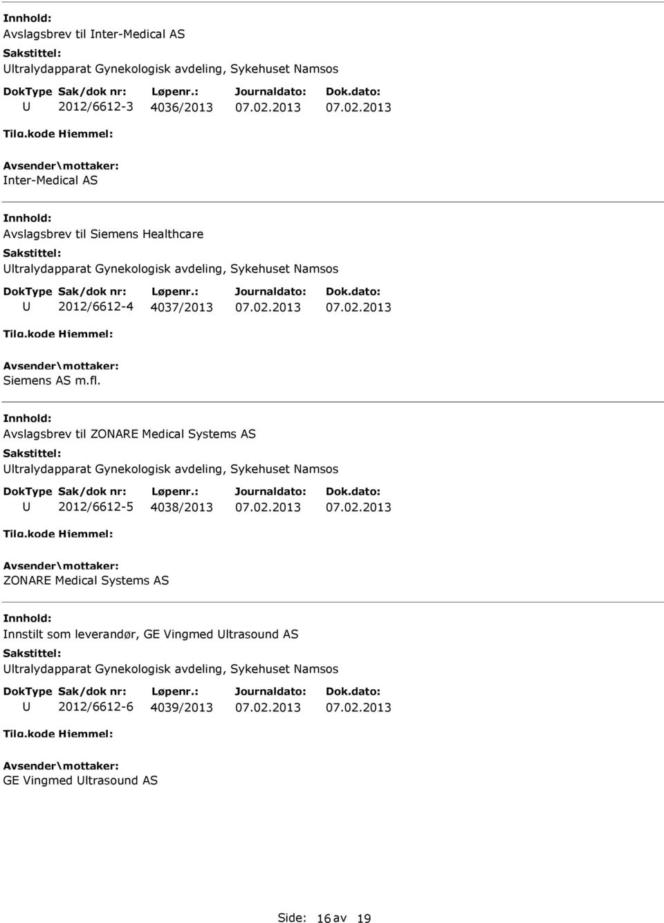 Avslagsbrev til ZONARE Medical Systems AS ltralydapparat Gynekologisk avdeling, Sykehuset Namsos 2012/6612-5 4038/2013 ZONARE Medical