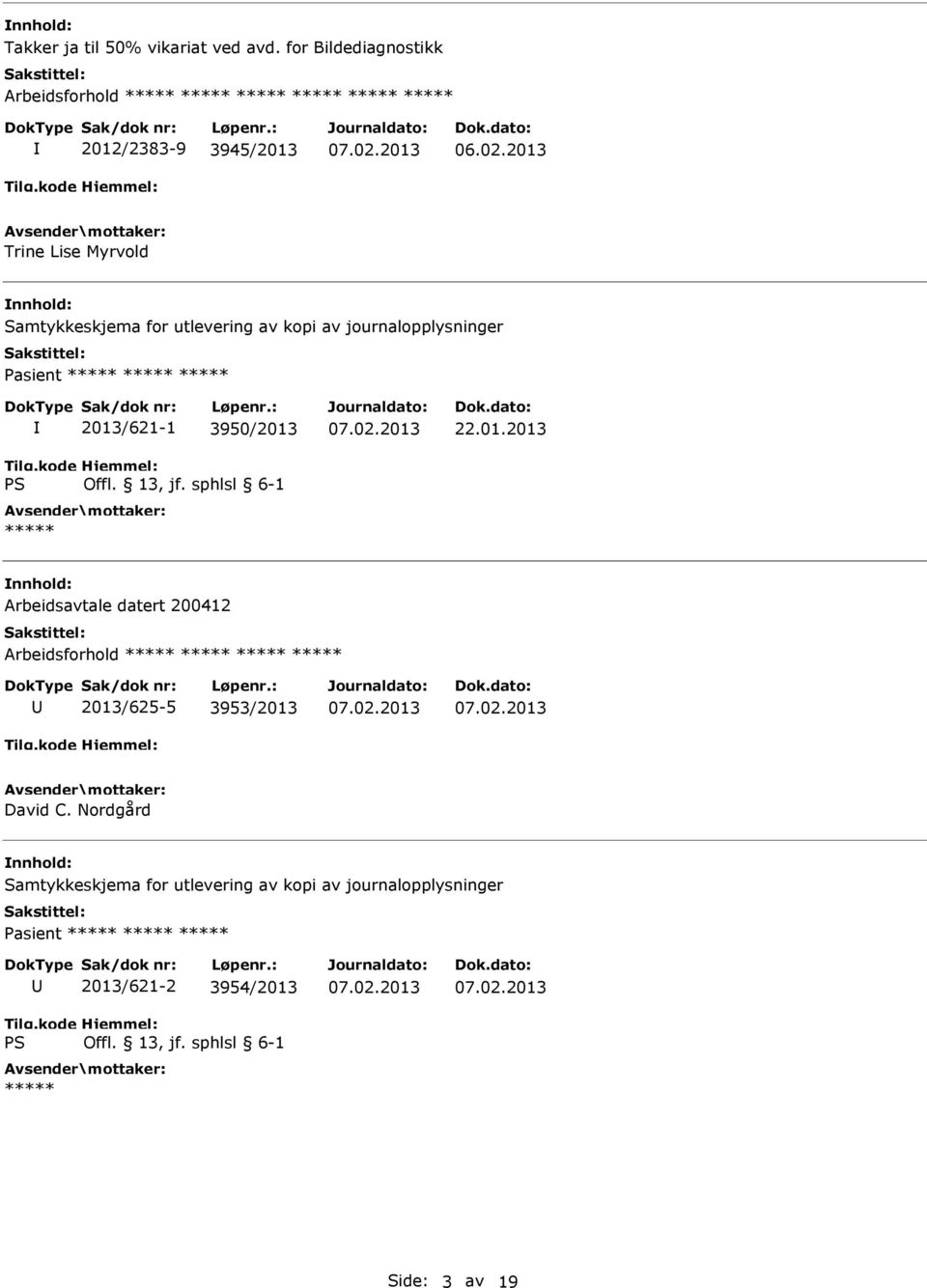 2013 Trine Lise Myrvold Samtykkeskjema for utlevering av kopi av journalopplysninger Pasient ***** ***** ***** 2013/621-1