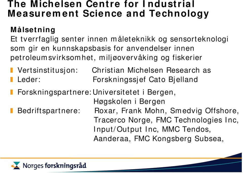 Michelsen Research as Forskningssjef Cato Bjelland Forskningspartnere:Universitetet i Bergen, Høgskolen i Bergen Bedriftspartnere: