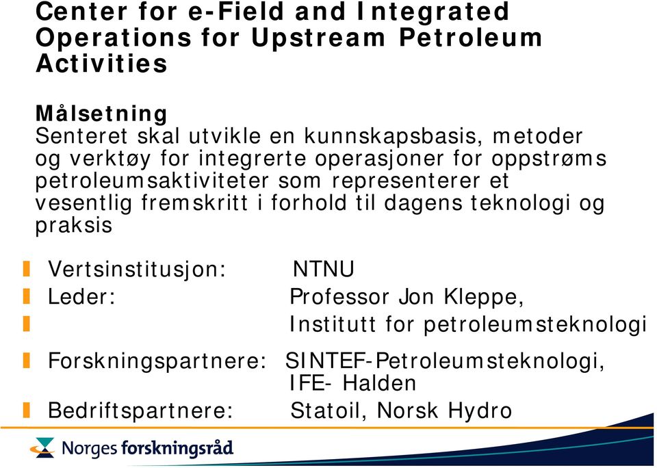 et vesentlig fremskritt i forhold til dagens teknologi og praksis Vertsinstitusjon: NTNU Professor Jon Kleppe,