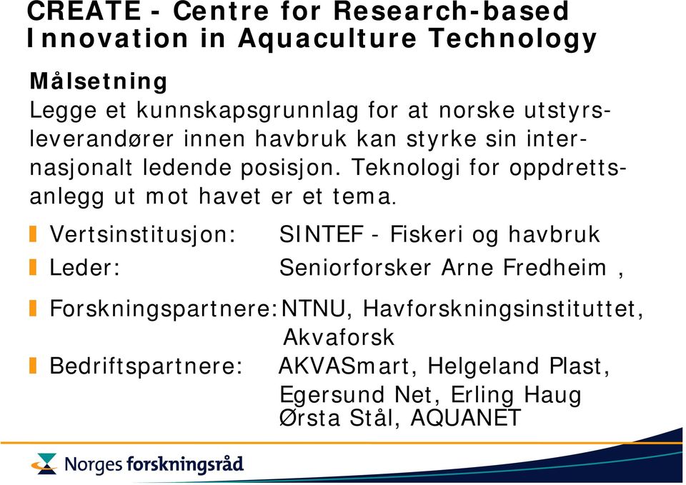 Teknologi for oppdrettsanlegg ut mot havet er et tema.