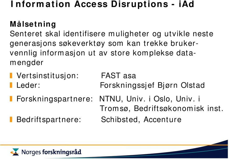 komplekse datamengder Vertsinstitusjon: FAST asa Forskningssjef Bjørn Olstad