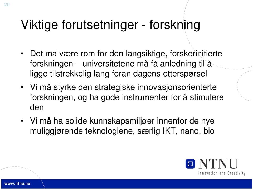 den strategiske innovasjonsorienterte forskningen, og ha gode instrumenter t for å stimulere den Vi å h lid