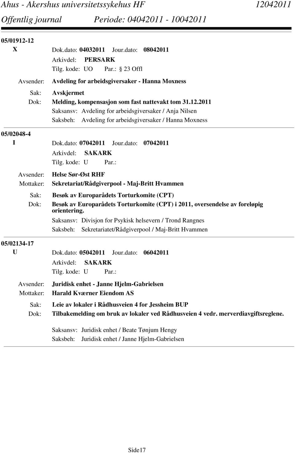 : Helse Sør-Øst RHF Sekretariat/Rådgiverpool - Maj-Britt Hvammen Besøk av Europarådets Torturkomite (CPT) Besøk av Europarådets Torturkomite (CPT) i 2011, oversendelse av foreløpig orientering.