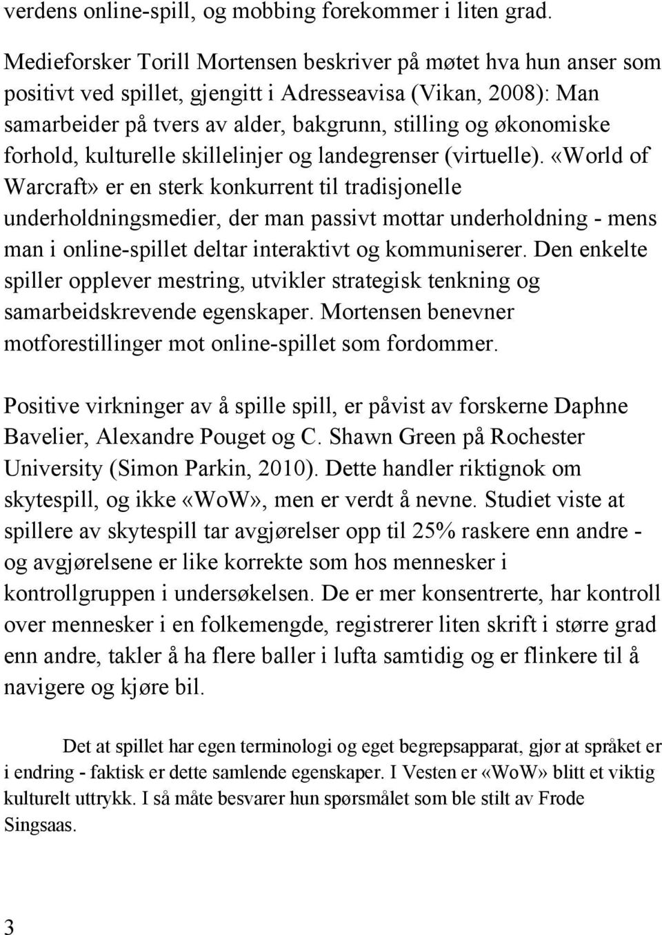 forhold, kulturelle skillelinjer og landegrenser (virtuelle).