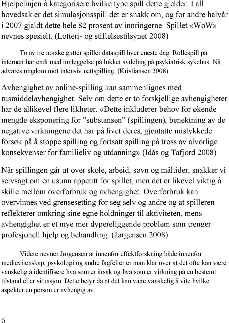 Rollespill på internett har endt med innleggelse på lukket avdeling på psykiatrisk sykehus. Nå advares ungdom mot intensiv nettspilling.