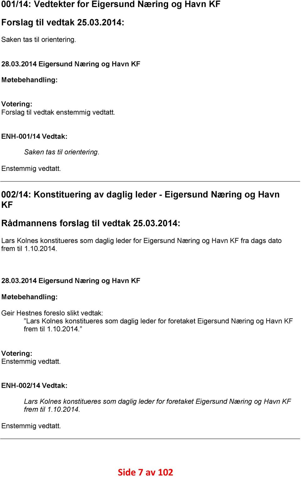 14: Lars Kolnes konstitueres som daglig leder for Eigersund Næring og Havn KF fra dags dato frem til 1.10.14. 28.03.