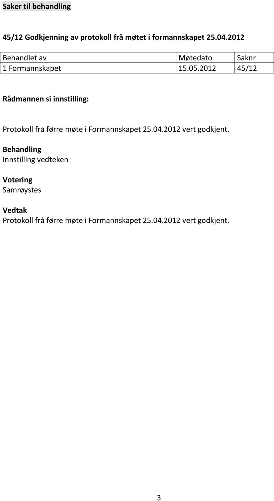 2012 45/12 Rådmannen si innstilling: Protokoll frå førre møte i Formannskapet 25.04.