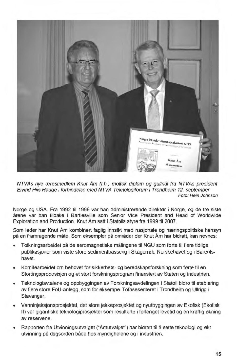 Fra 1992 til 1996 var han administrerende direktør i Norge, og de tre siste årene var han tilbake i Bartlesville som Senior Vice President and Head of Worldwide Exploration and Production.