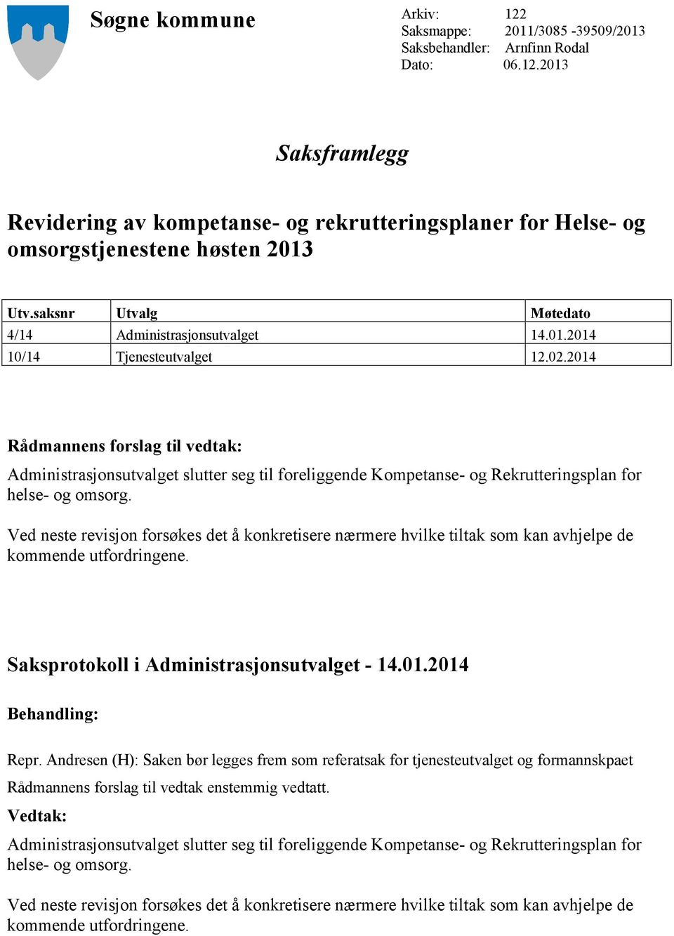 2014 Rådmannens forslag til vedtak: Administrasjonsutvalget slutter seg til foreliggende Kompetanse- og Rekrutteringsplan for helse- og omsorg.