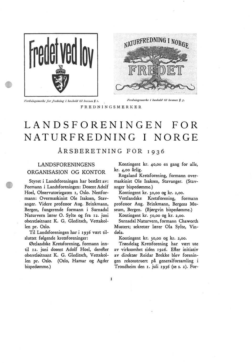 Styret i Landsforeningen har bestått av: Formann i Landsforeningen: Dosent Adolf Hoel, Observatoriegaten i, Oslo. Nestfor mann: Overmaskinist Ole Isaksen, Stav anger. Videre professor Aug.