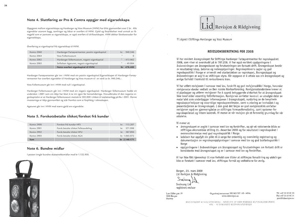 HVM dekkar lånekostnadar for eigarselskapa. Overføring av eigenkapital frå eigarselskap til HVM. Konto 2060 Hardanger Fartøyvernsenter, positiv eigenkapital kr. 940.