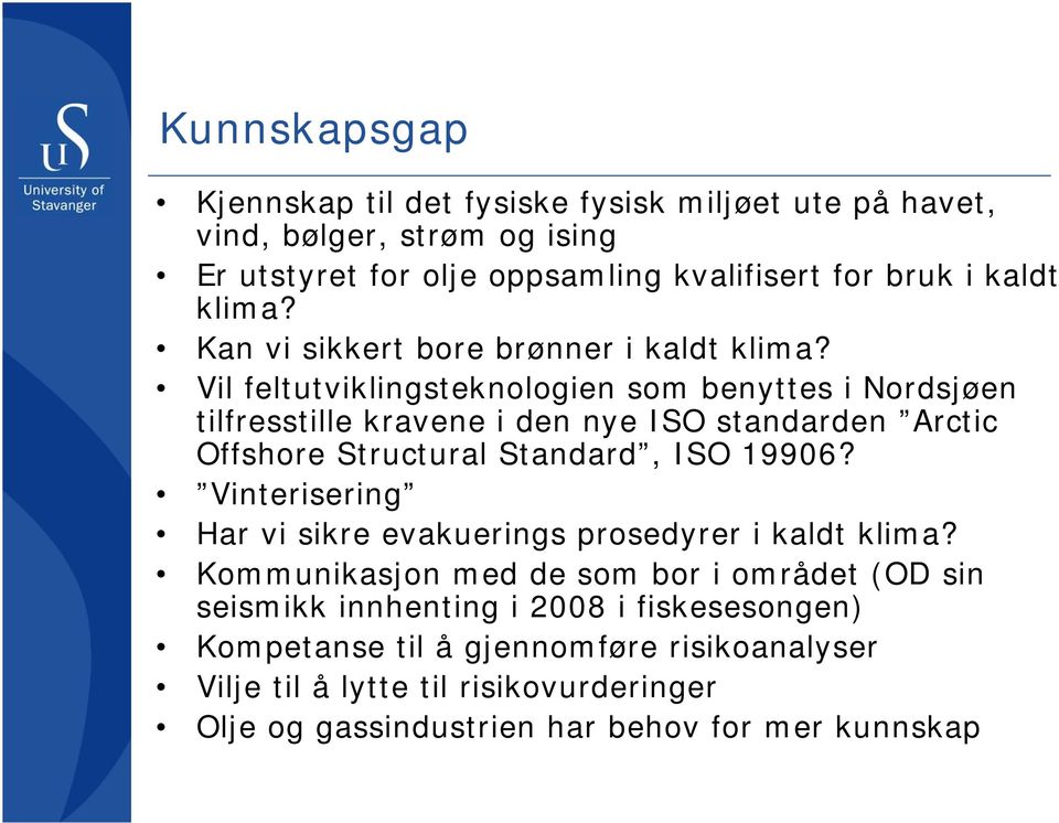 Vil feltutviklingsteknologien som benyttes i Nordsjøen tilfresstille kravene i den nye ISO standarden Arctic Offshore Structural Standard, ISO 19906?