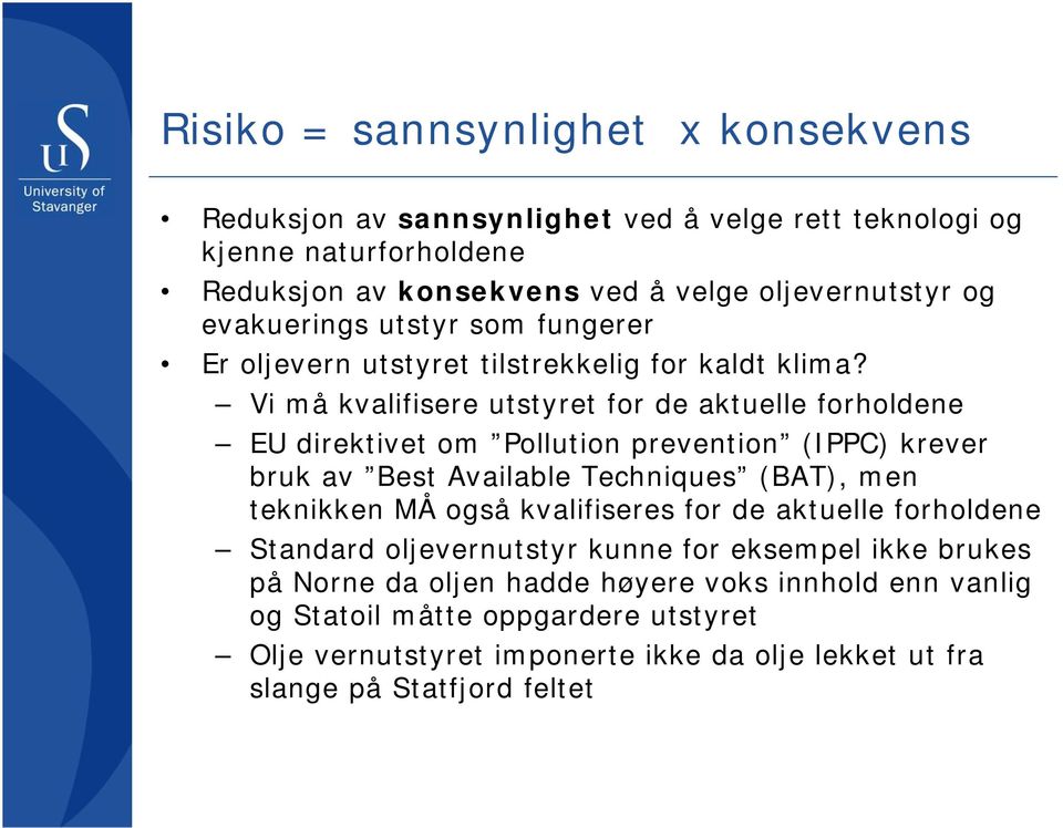 Vi må kvalifisere utstyret for de aktuelle forholdene EU direktivet om Pollution prevention (IPPC) krever bruk av Best Available Techniques (BAT), men teknikken MÅ også