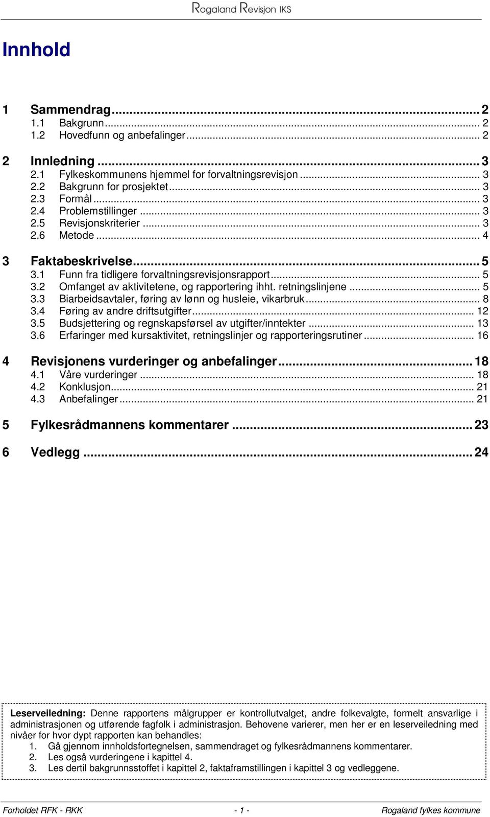 retningslinjene... 5 3.3 Biarbeidsavtaler, føring av lønn og husleie, vikarbruk... 8 3.4 Føring av andre driftsutgifter... 12 3.5 Budsjettering og regnskapsførsel av utgifter/inntekter... 13 3.