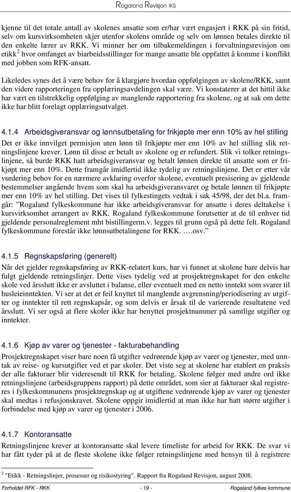 Likeledes synes det å være behov for å klargjøre hvordan oppfølgingen av skolene/rkk, samt den videre rapporteringen fra opplæringsavdelingen skal være.