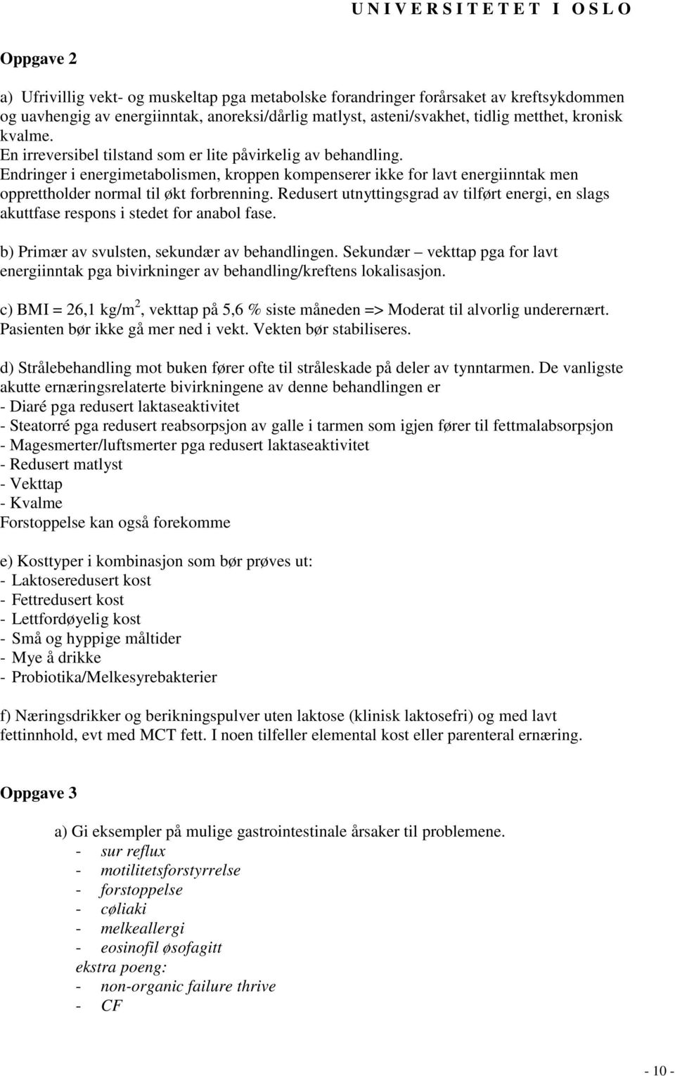 Redusert utnyttingsgrad av tilført energi, en slags akuttfase respons i stedet for anabol fase. b) Primær av svulsten, sekundær av behandlingen.