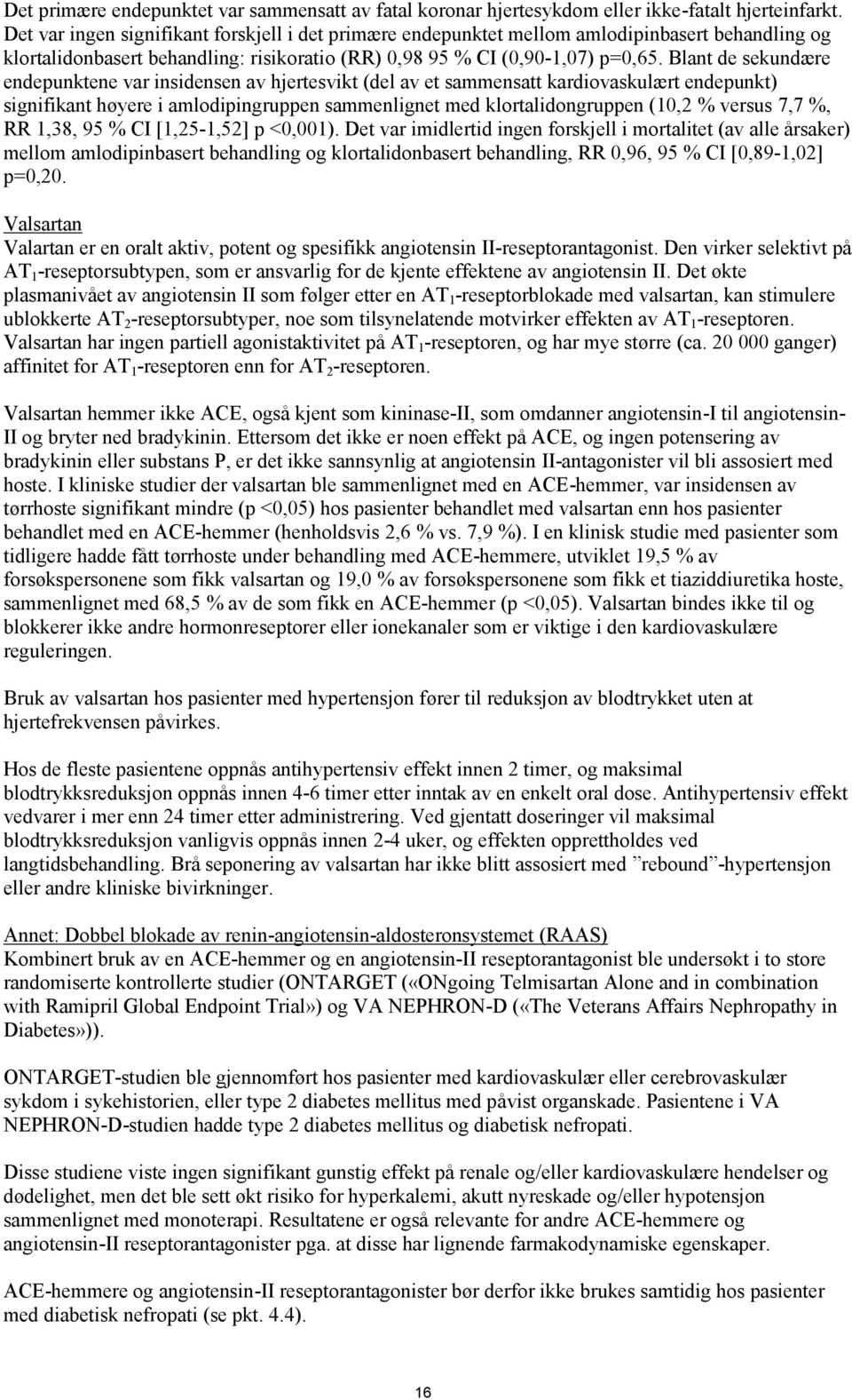 Blant de sekundære endepunktene var insidensen av hjertesvikt (del av et sammensatt kardiovaskulært endepunkt) signifikant høyere i amlodipingruppen sammenlignet med klortalidongruppen (10,2 % versus