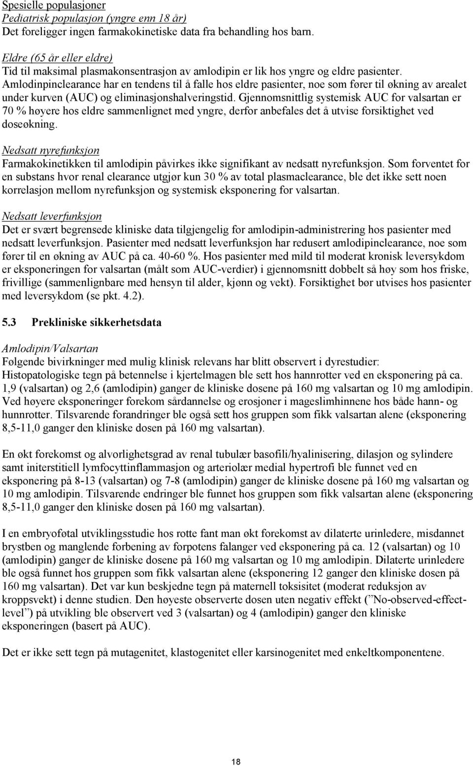 Amlodinpinclearance har en tendens til å falle hos eldre pasienter, noe som fører til økning av arealet under kurven (AUC) og eliminasjonshalveringstid.