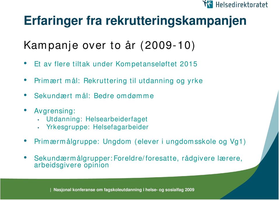 Avgrensing: Utdanning: Helsearbeiderfaget Yrkesgruppe: Helsefagarbeider Primærmålgruppe: Ungdom