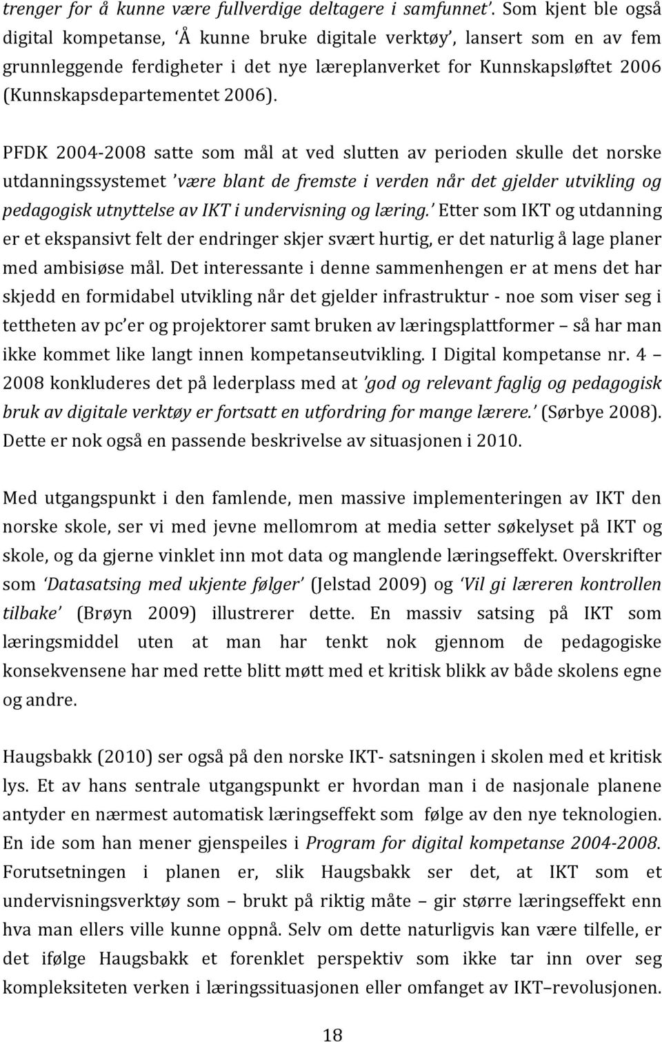 PFDK 2004-2008 satte som mål at ved slutten av perioden skulle det norske utdanningssystemet være blant de fremste i verden når det gjelder utvikling og pedagogisk utnyttelse av IKT i undervisning og